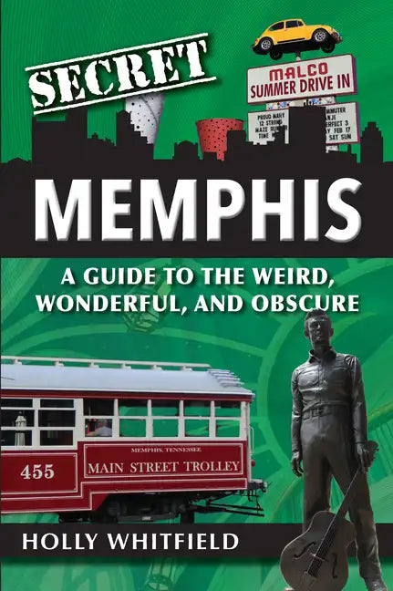 Secret Memphis: A Guide to the Weird, Wonderful, and Obscure - Paperback
