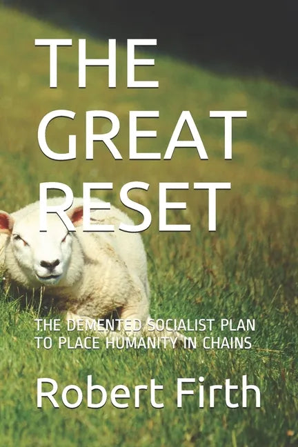 The Great Reset: The DeMented Socialist Plan to Place Humanity in Chains - Paperback