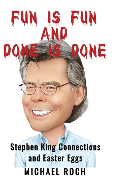 Fun is Fun and Done is Done: Stephen King Connections and Easter Eggs - Hardcover