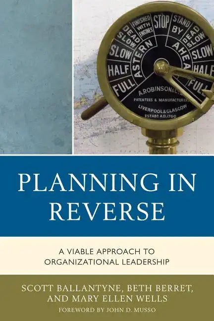 Planning in Reverse: A Viable Approach to Organizational Leadership - Hardcover