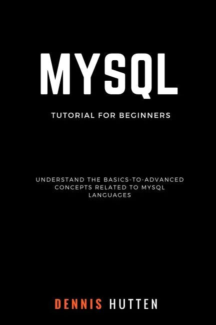 MySQL: MySQL Tutorials for Beginners Basic to Advanced MySQL Languages - Paperback