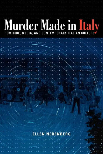 Murder Made in Italy: Homicide, Media, and Contemporary Italian Culture - Paperback