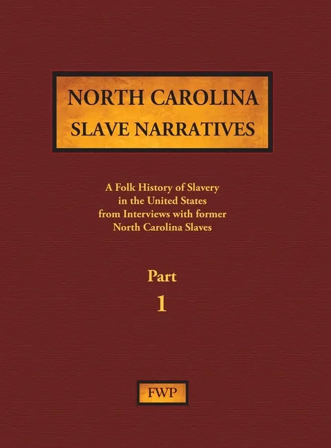 North Carolina Slave Narratives - Part 1: A Folk History of Slavery in the United States from Interviews with Former Slaves - Hardcover