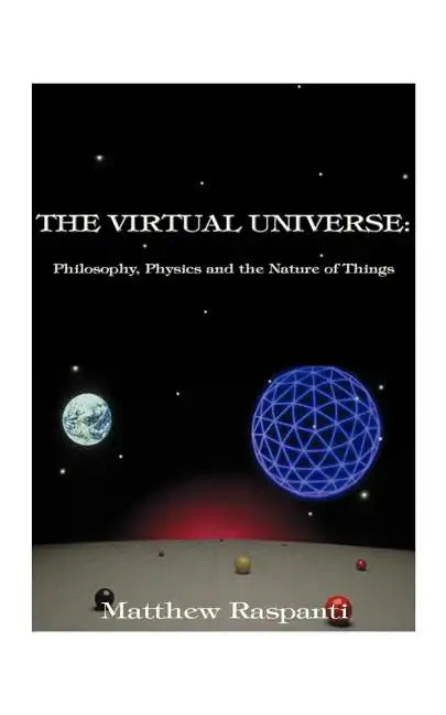 The Virtual Universe: Philosophy, Physics and the Nature of Things - Paperback