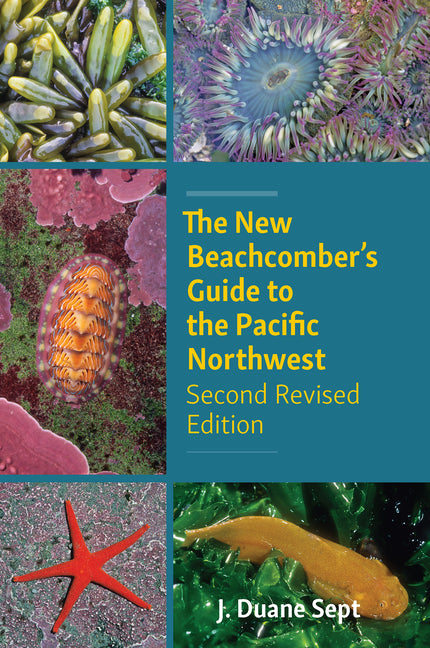 The New Beachcomber's Guide to the Pacific Northwest: Second Revised Edition - Paperback