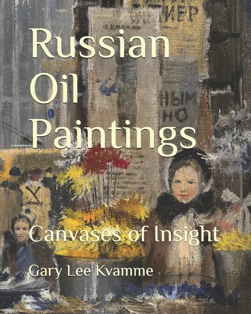 Russian Oil Paintings: Canvases of Insight - Paperback