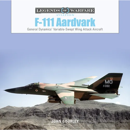 F-111 Aardvark: General Dynamics' Variable-Swept-Wing Attack Aircraft - Hardcover