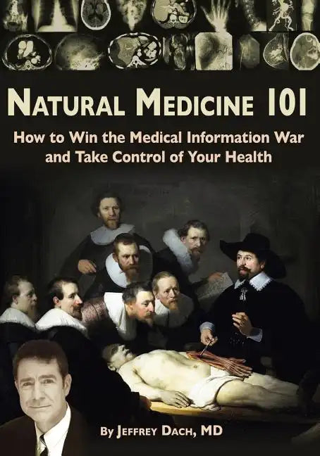 Natural Medicine 101: How to Win the Medical Information War and Take Control of Your Health - Paperback