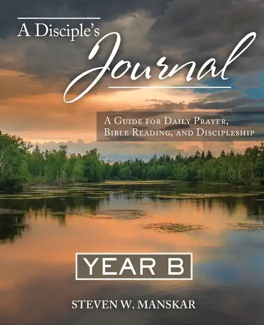 A Disciple's Journal Year B: A Guide for Daily Prayer, Bible Reading, and Discipleship - Paperback