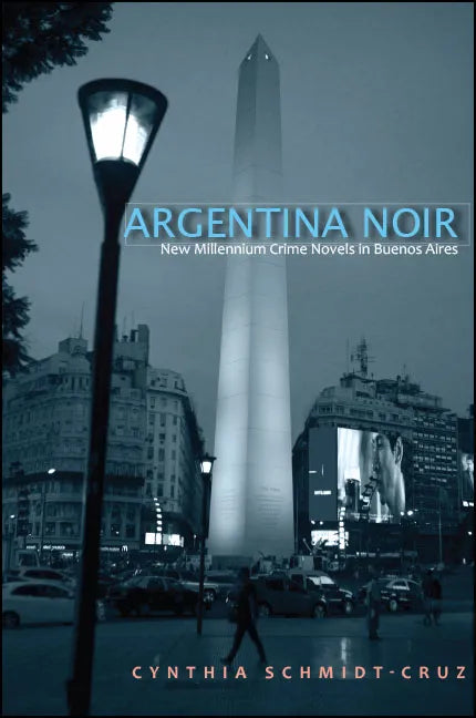 Argentina Noir: New Millennium Crime Novels in Buenos Aires - Paperback