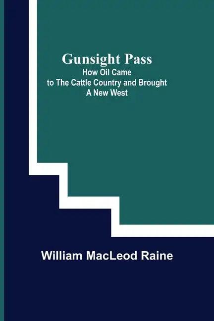 Gunsight Pass: How Oil Came to the Cattle Country and Brought a New West - Paperback
