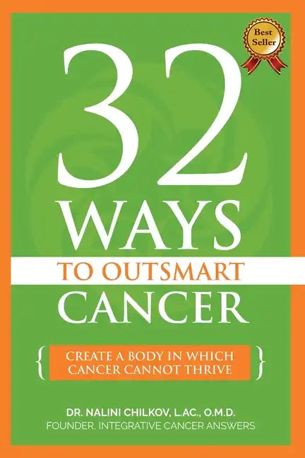 32 Ways To OutSmart Cancer: Create A Body In Which Cancer Cannot Thrive - Paperback