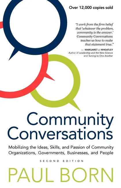 Community Conversations: Mobilizing the Ideas, Skills, and Passion of Community Organizations, Governments, Businesses, and People - Paperback
