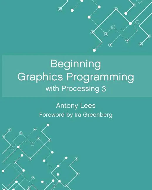 Beginning Graphics Programming with Processing 3 - Paperback