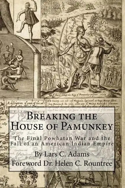 Breaking the House of Pamunkey: The Final Powhatan War and the Fall of an American and Indian Empire - Paperback