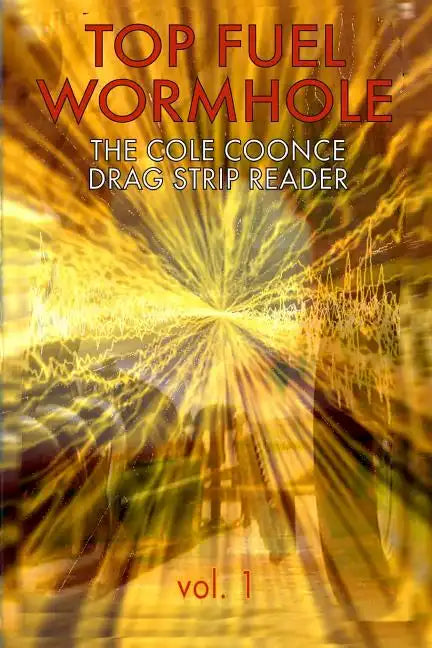 Top Fuel Wormhole: The Cole Coonce Drag Strip Reader - Paperback