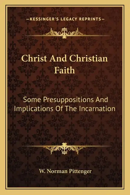 Christ and Christian Faith: Some Presuppositions and Implications of the Incarnation - Paperback