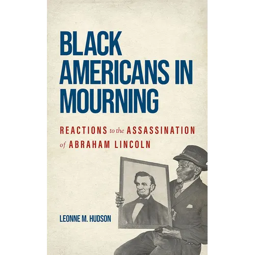 Black Americans in Mourning: Reactions to the Assassination of Abraham Lincoln - Hardcover