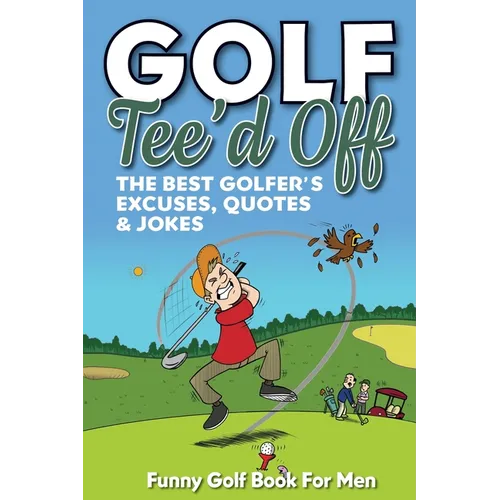Funny Golf Book For Men. Tee'd Off: The Best Golfer's Excuses, Quotes & Jokes - Paperback