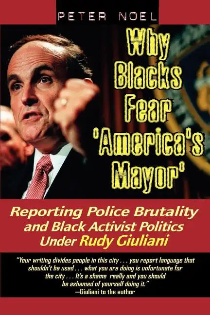 Why Blacks Fear 'America's Mayor': Reporting Police Brutality and Black Activist Politics Under Rudy Giuliani - Paperback