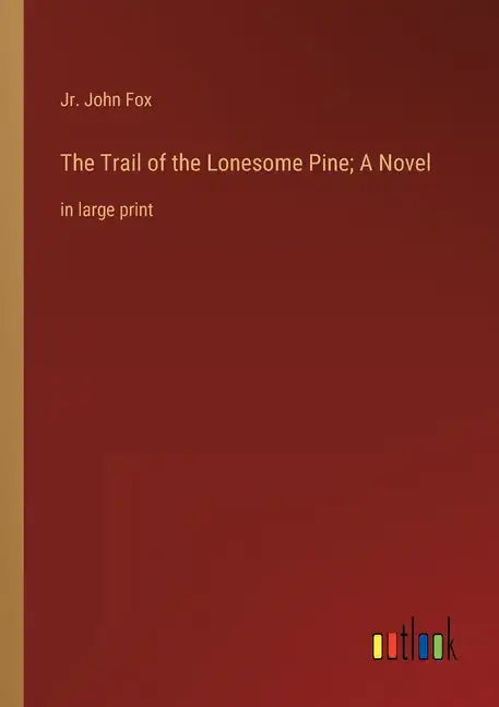 The Trail of the Lonesome Pine; A Novel: in large print - Paperback