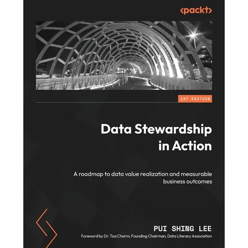 Data Stewardship in Action: A roadmap to data value realization and measurable business outcomes - Paperback