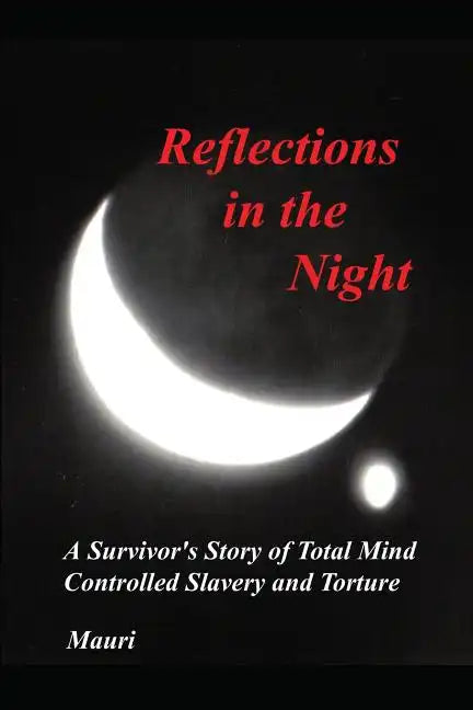 Reflections In The Night: A Survivor's Story of Total Mind Controlled Slavery and Torture - Paperback