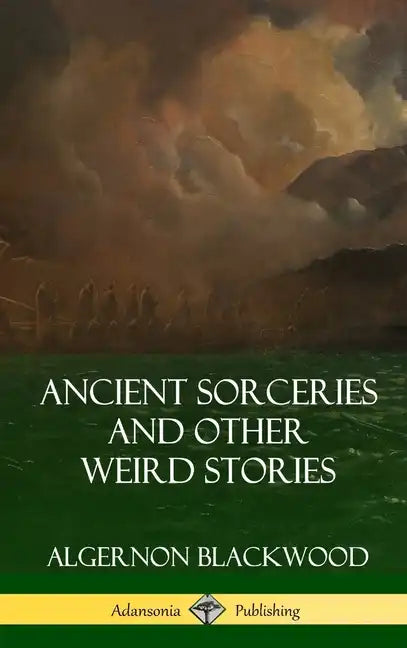 Ancient Sorceries and Other Weird Stories (Hardcover) - Hardcover