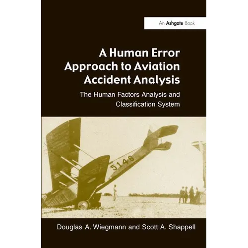 A Human Error Approach to Aviation Accident Analysis: The Human Factors Analysis and Classification System - Paperback