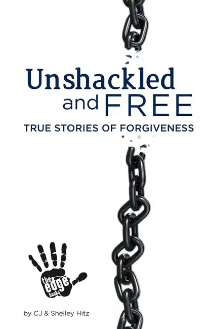 Unshackled and Free: True Stories of Forgiveness - Paperback