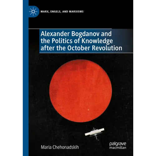 Alexander Bogdanov and the Politics of Knowledge After the October Revolution - Hardcover