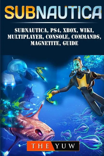 Subnautica, PS4, Xbox, Wiki, Multiplayer, Console, Commands, Magnetite, Guide - Paperback
