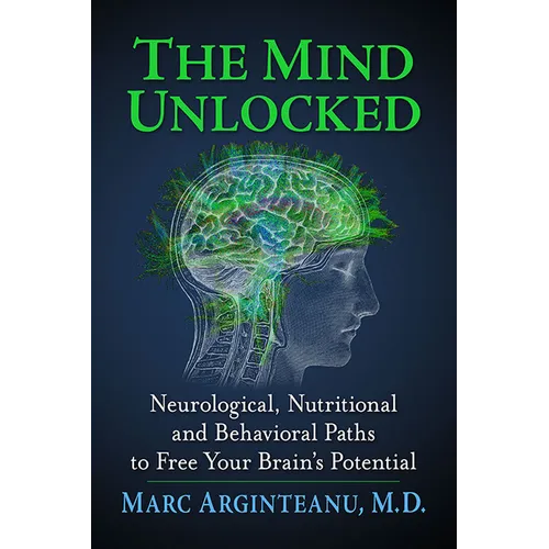 The Mind Unlocked: Neurological, Nutritional and Behavioral Paths to Free Your Brain's Potential - Paperback