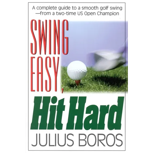 Swing Easy, Hit Hard: Tips from a Master of the Classic Golf Swing - Paperback