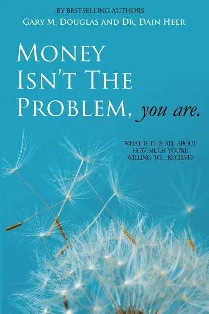 Money Isn't the Problem, You Are - Paperback