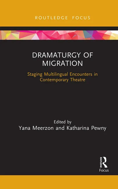 Dramaturgy of Migration: Staging Multilingual Encounters in Contemporary Theatre - Paperback