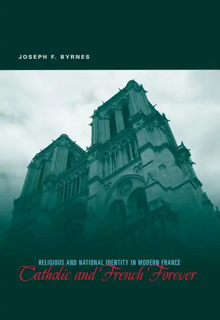 Catholic and French Forever: Religious and National Identity in Modern France - Paperback