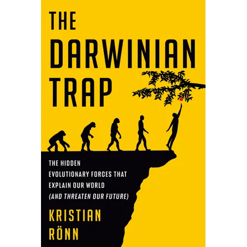 The Darwinian Trap: The Hidden Evolutionary Forces That Explain Our World (and Threaten Our Future) - Hardcover