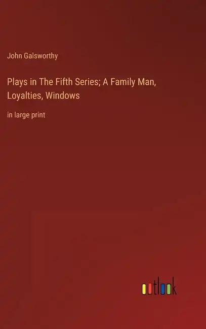 Plays in The Fifth Series; A Family Man, Loyalties, Windows: in large print - Hardcover