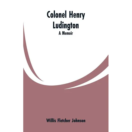 Colonel Henry Ludington: A Memoir - Paperback