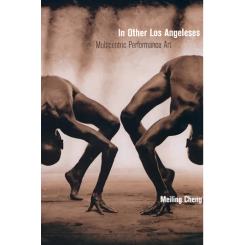 In Other Los Angeleses: Multicentric Performance Art