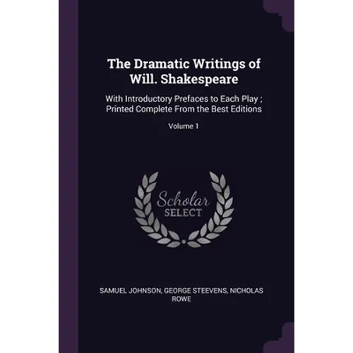 The Dramatic Writings of Will. Shakespeare: With Introductory Prefaces to Each Play; Printed Complete From the Best Editions; Volume 1 - Paperback