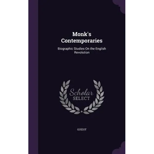 Monk's Contemporaries: Biographic Studies On the English Revolution - Hardcover