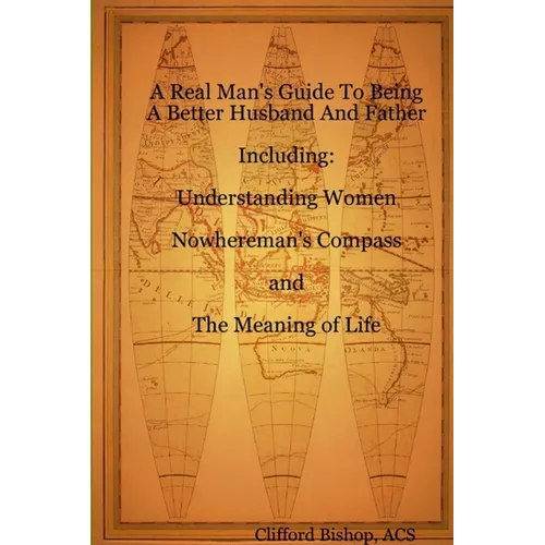 A Real Man's Guide To Being A Better Husband And Father - Paperback