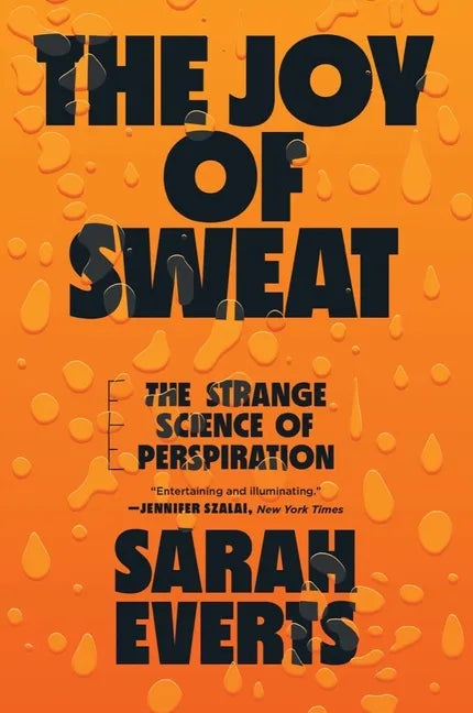 The Joy of Sweat: The Strange Science of Perspiration - Paperback