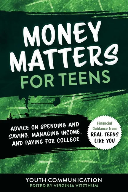 Money Matters for Teens: Advice on Spending and Saving, Managing Income, and Paying for College - Paperback