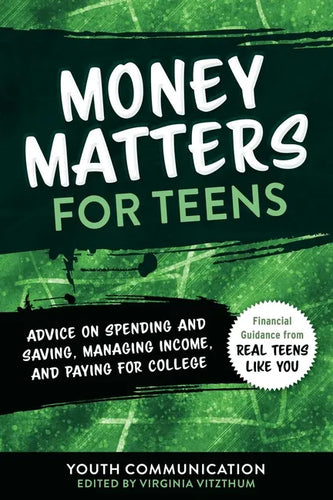 Money Matters for Teens: Advice on Spending and Saving, Managing Income, and Paying for College - Paperback
