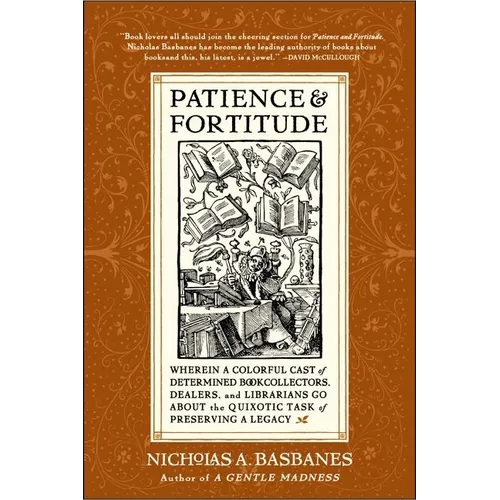 Patience & Fortitude: Wherein a Colorful Cast of Determined Book Collectors, Dealers, and Librarians Go about the Quixotic Task of Preserving a Legacy - Paperback