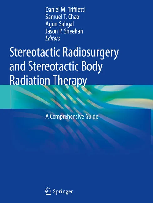 Stereotactic Radiosurgery and Stereotactic Body Radiation Therapy: A Comprehensive Guide - Paperback