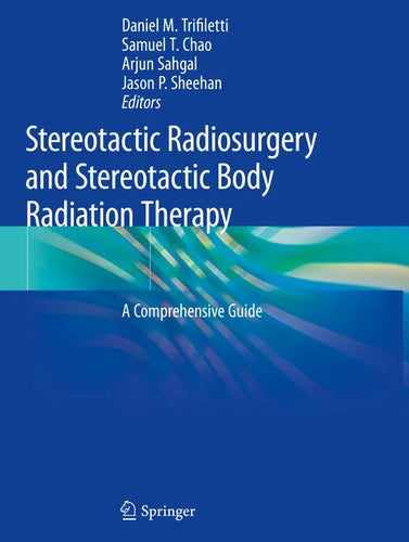 Stereotactic Radiosurgery and Stereotactic Body Radiation Therapy: A Comprehensive Guide - Paperback